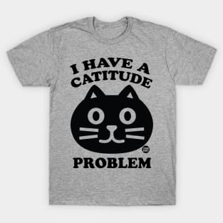 CATITUDE PROBLEM T-Shirt